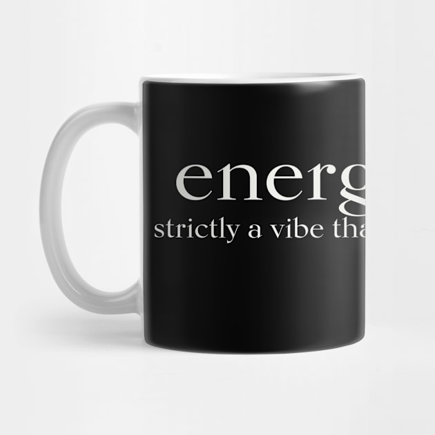 ENERGY strictly a vibe thang! by JTEESinc